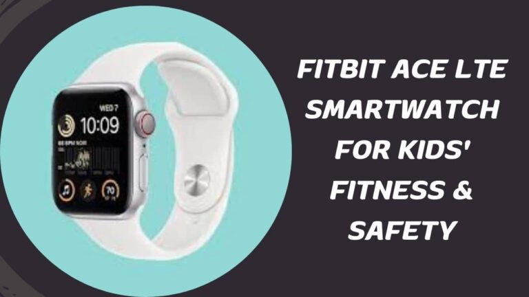 Fitbit Ace LTE: Smartwatch for Kids' Fitness & Safety