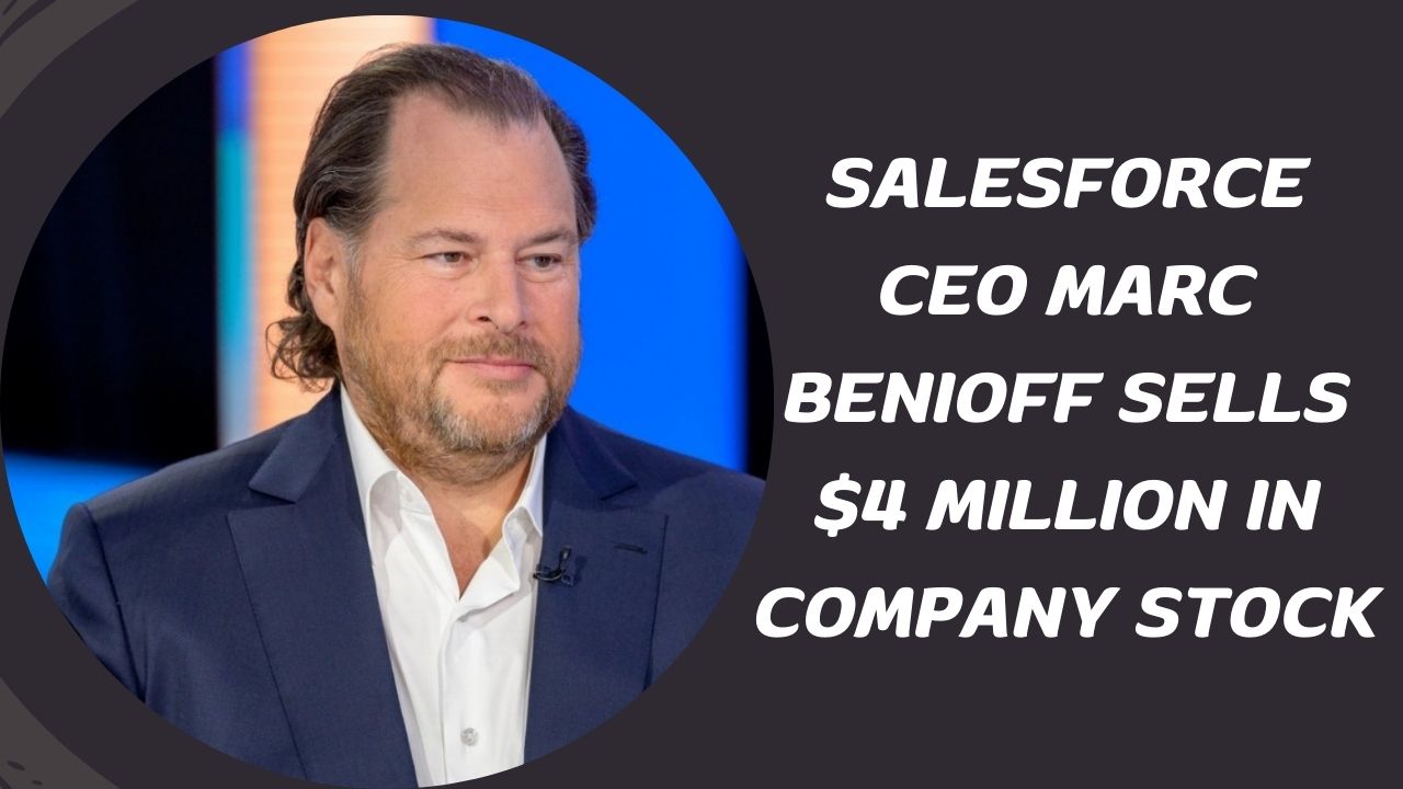 Salesforce CEO Marc Benioff Sells $4 Million in Company Stock