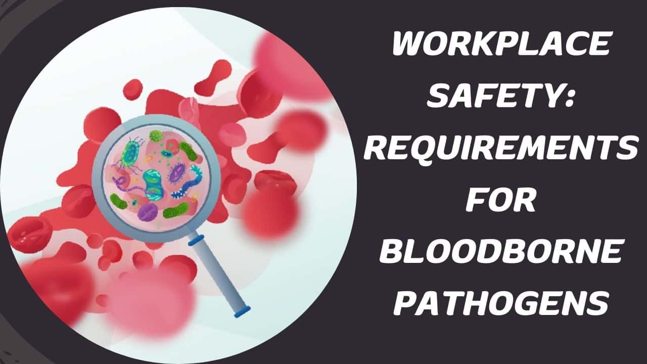 Workplace Safety: Requirements for Bloodborne Pathogens